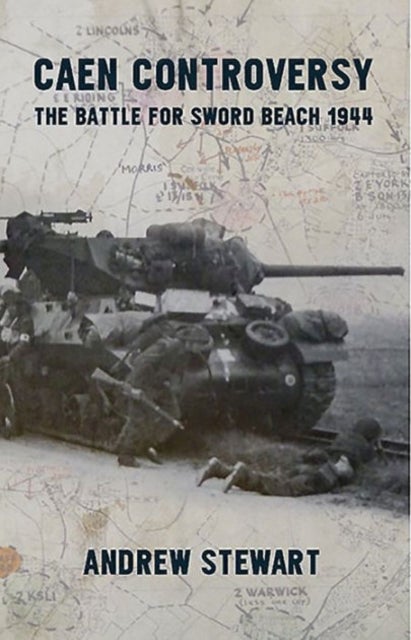 Caen Controversy - The Battle for Sword Beach 1944