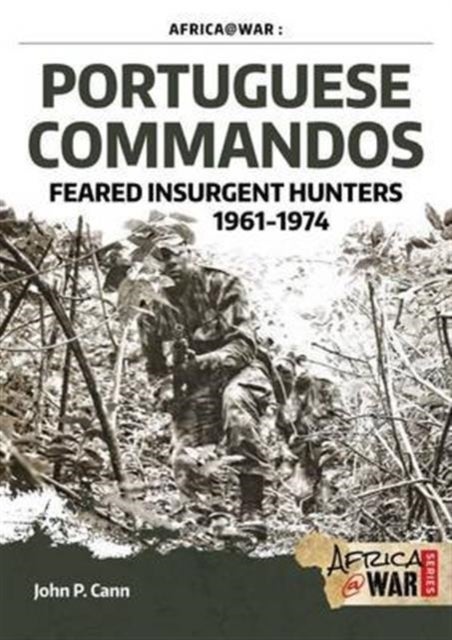 Portuguese Commandos - Feared Insurgent Hunters, 1961-1974
