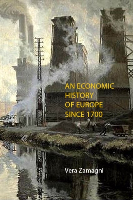 Bilde av An Economic History Of Europe Since 1700 Av Professor Vera (university Of Bologna) Zamagni