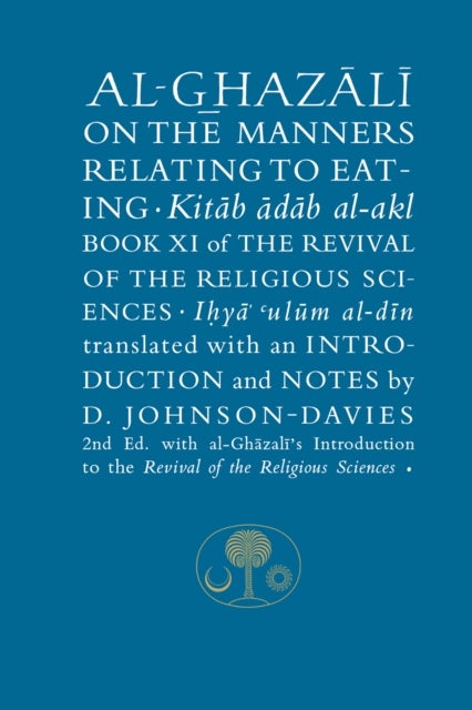 Al-Ghazali on the Manners Relating to Eating - Book XI of the Revival of the Religious Sciences