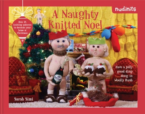 Nudinits: A Naughty Knitted Noel - Over 25 Knitting Patterns to Decorate Your Home at Christmas
