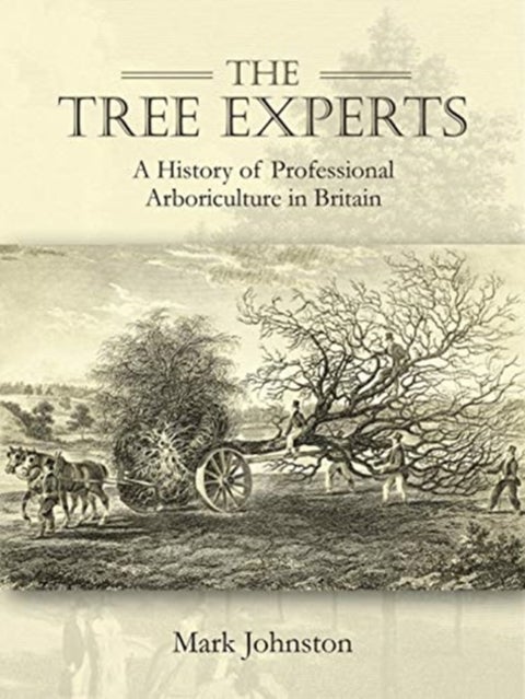 The Tree Experts - A History of Professional Arboriculture in Britain