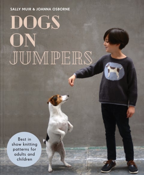 Dogs on Jumpers - Best in Show Knitting Patterns for Adults and Children