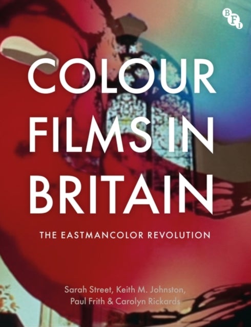 Bilde av Colour Films In Britain Av Sarah (university Of Bristol) Street, Keith M. (university Of East Anglia Uk) Johnston, Paul (university Of East Anglia Uk)