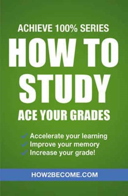 Bilde av How To Study: Ace Your Grades: Achieve 100% Series Revision/study Guide Av How2become