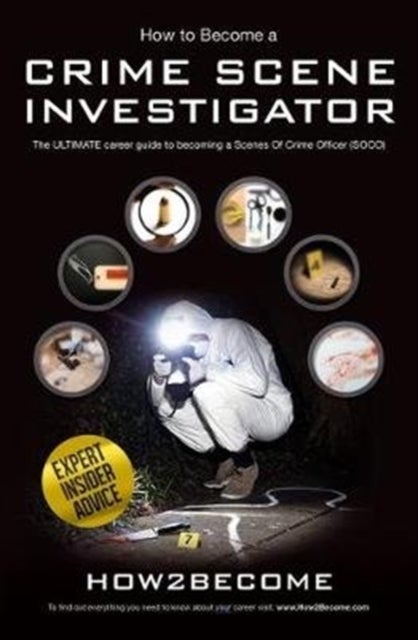 How to Become a Crime Scene Investigator - The Ultimate Career Guide to Becoming a Scenes of Crime Officer