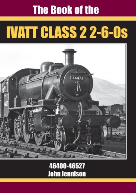 THE BOOK OF IVATT CLASS 2 2-6-0s - 46400-46527