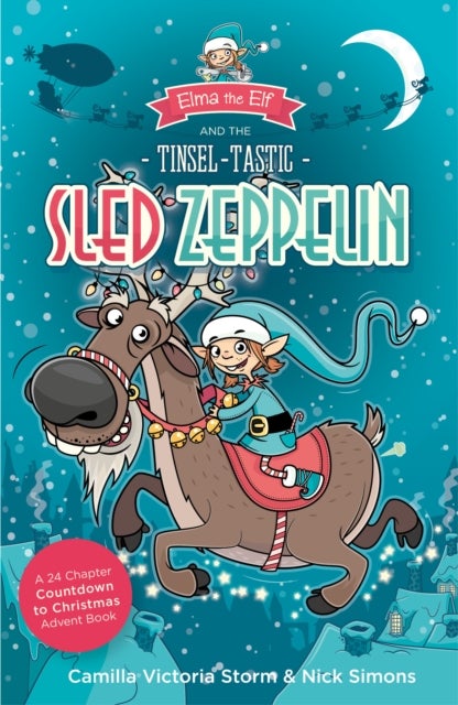Elma the Elf and the Tinsel-Tastic Sled Zeppelin - A 24 Chapter Countdown to Christmas Advent Book