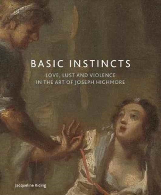 Basic Instincts - Love, Lust and Violence in the Art of Joseph Highmore