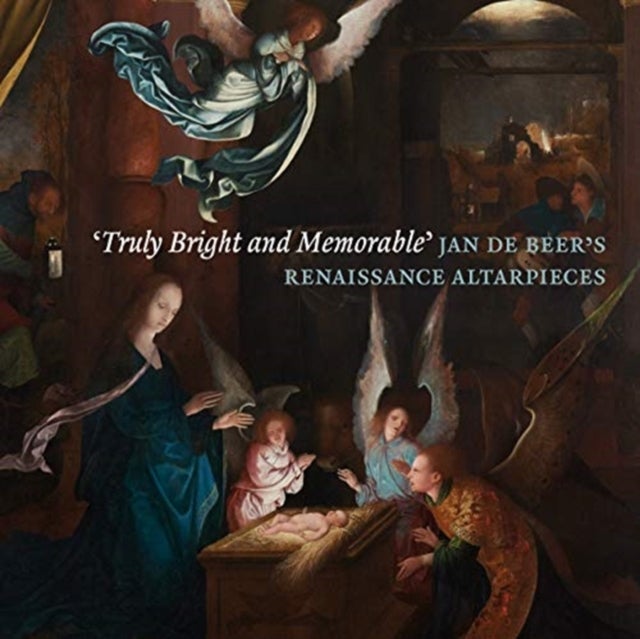 Bilde av &#039;truly Bright And Memorable&#039;: Jan De Beer&#039;s Renaissance Altarpieces Av Robert Wenley, Dan Ewing, Peter Van Den Brink