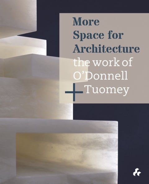 More Space for Architecture: The Work of O¿Donnell + Tuomey