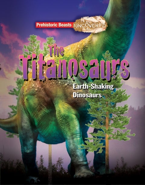 Titanosaurs - Earth-Shaking Dinosaurs
