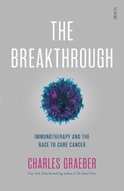 The Breakthrough - immunotherapy and the race to cure cancer