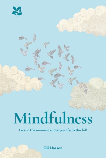 Mindfulness - Live in the Moment and Enjoy Life to the Full