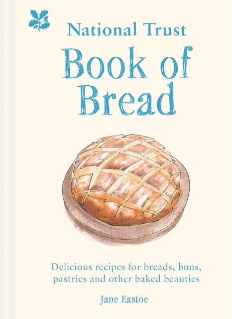 National Trust Book of Bread - Delicious Recipes for Breads, Buns, Pastries and Other Baked Beauties