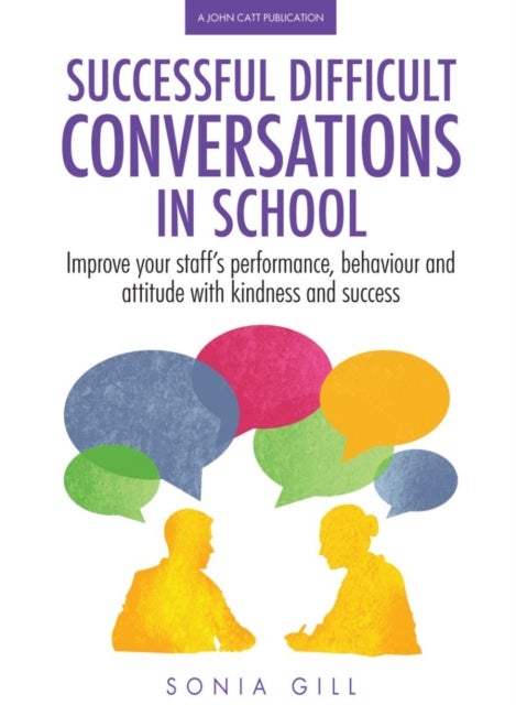 Successful Difficult Conversations: Improve your team's performance, behaviour and attitude with ki