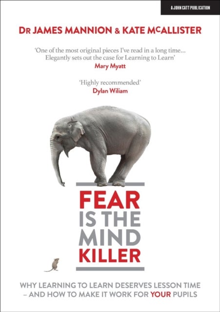 Bilde av Fear Is The Mind Killer: Why Learning To Learn Deserves Lesson Time - And How To Make It Work For Yo Av James Mannion, Kate Mcallister