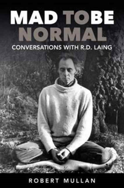 Mad to be Normal - Conversations with R. D. Laing