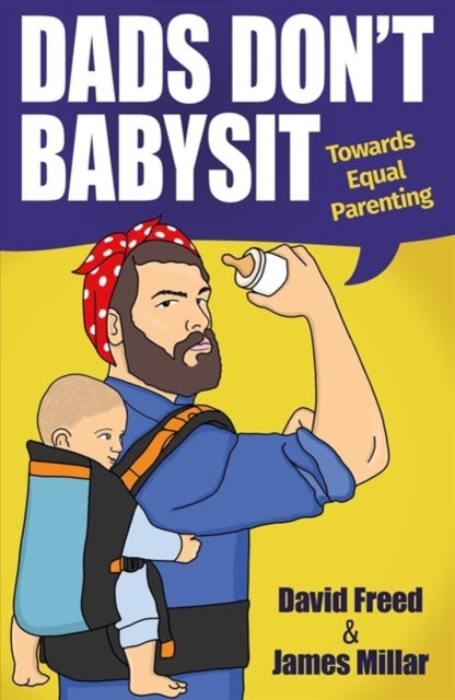 Dads Don't Babysit - Towards Equal Parenting