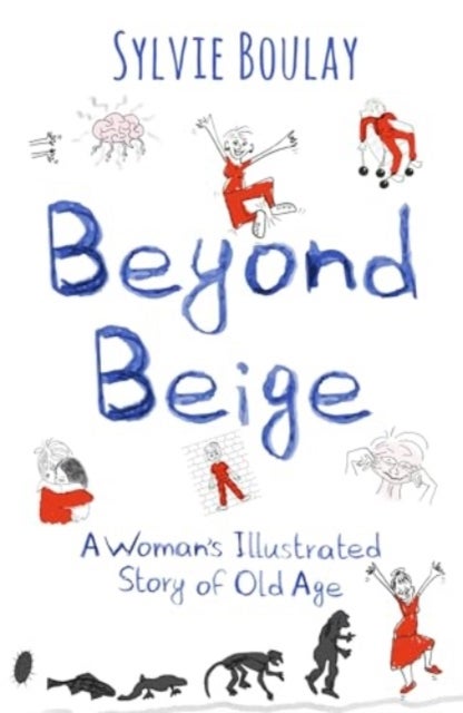Beyond Beige - A Woman's Illustrated Story of Old Age