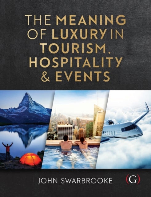 Bilde av The Meaning Of Luxury In Tourism, Hospitality And Events Av Professor John (associate Dean-international Plymouth Global Plymouth University Uk) Swarb