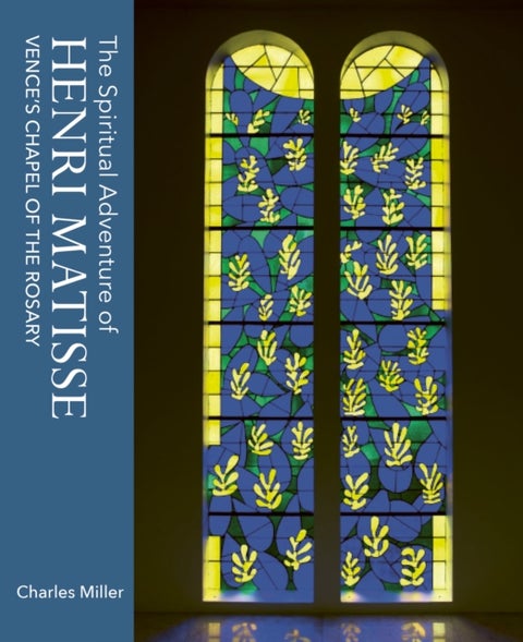 The Spiritual Adventure of Henri Matisse - Vence's Chapel of the Rosary