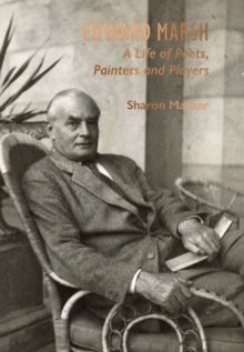 Edward Marsh - A Life of Poets, Painters and Players
