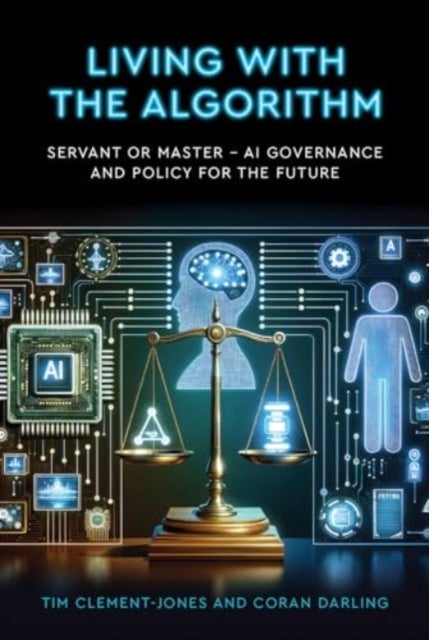 Living with the Algorithm: Servant or Master? - AI Governance and Policy for the Future