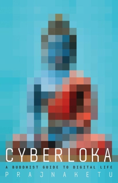 Cyberloka - A Buddhist Guide to Digital Life