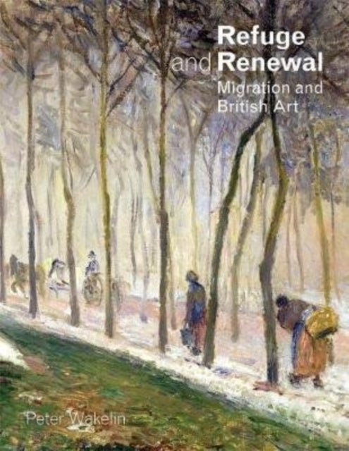 Refuge and Renewal - Migration and British Art