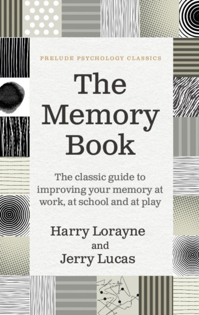 The Memory Book - The classic guide to improving your memory at work, at school and at play