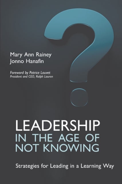 Leadership in the Age of Not Knowing - Strategies for Leading in a Learning Way