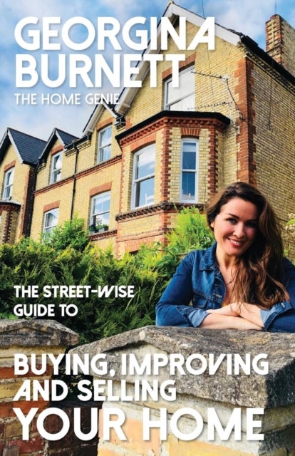 Bilde av The Street-wise Guide To Buying, Improving And Selling Your Home Av Georgina Burnett