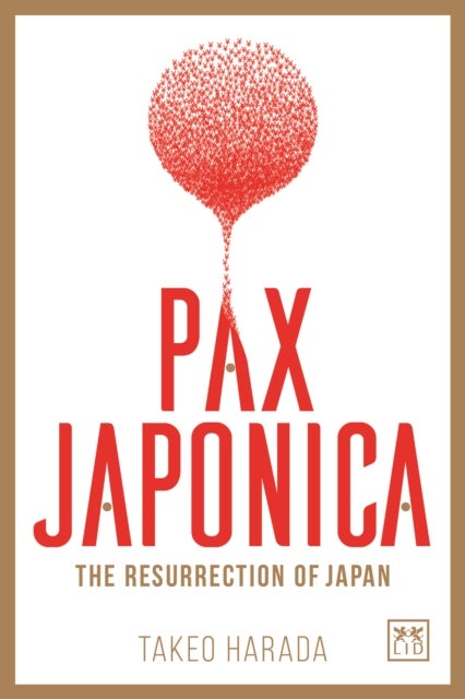 Pax Japonica - The Resurrection of Japan