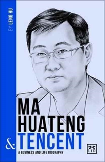 Ma Huateng & Tencent - A Business and Life Biography