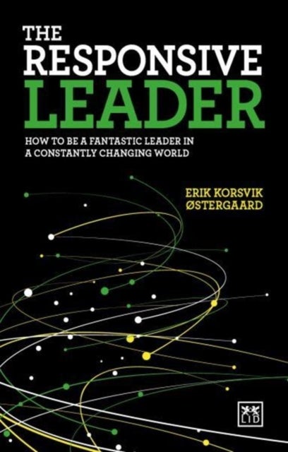 The Responsive Leader - How to be a fantastic leader in a constantly changing world