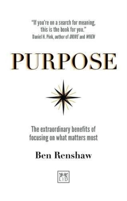 Purpose - The extraordinary benefits of focusing on what matters most