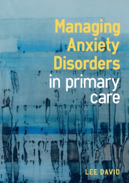 Bilde av Managing Anxiety Disorders In Primary Care Av Lee (gp And Cognitive Behavioural Therapist Hertfordshire Uk) David