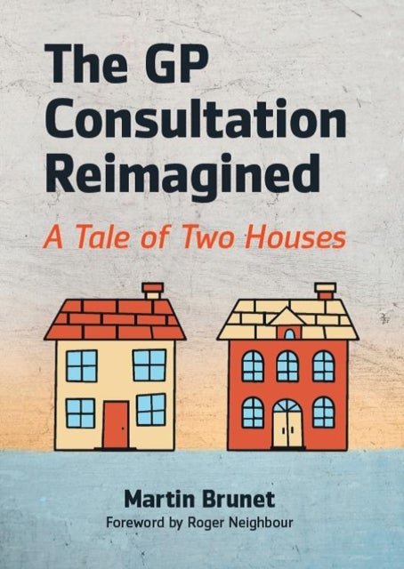 The GP Consultation Reimagined - A tale of two houses