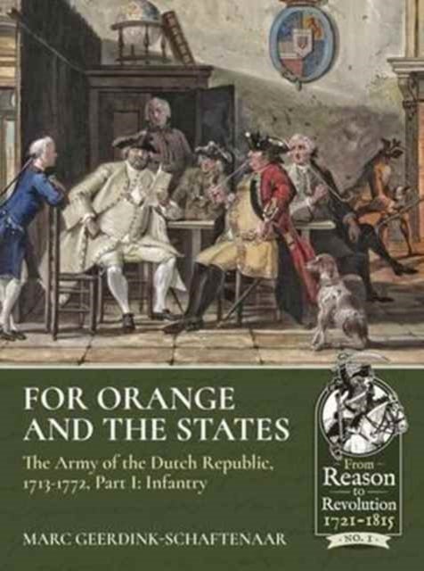 For Orange and the States - The Army of the Dutch Republic, 1713-1772, Part I: Infantry