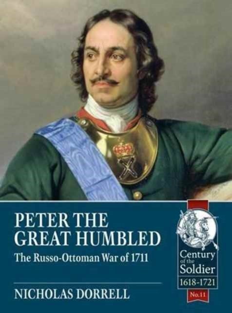 Peter the Great Humbled - The Russo-Ottoman War of 1711