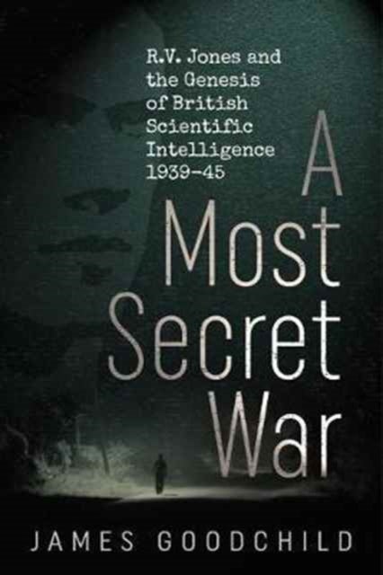 A Most Enigmatic War - R.V. Jones and the Genesis of British Scientific Intelligence 1939-45