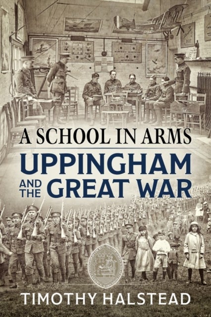 A School in Arms - Uppingham and the Great War