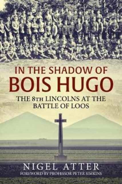 In the Shadow of Bois Hugo - The 8th Lincolns at the Battle of Loos