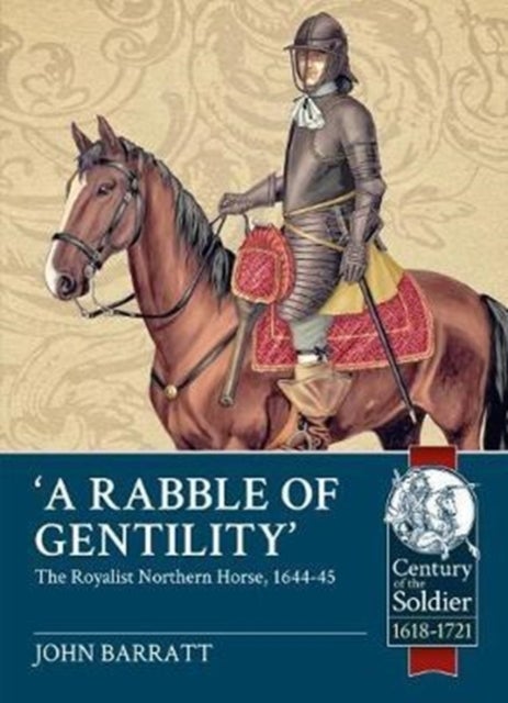 'A Rabble of Gentility' - The Royalist Northern Horse, 1644-45