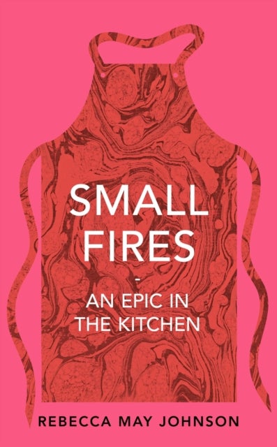 Small Fires - An Epic in the Kitchen