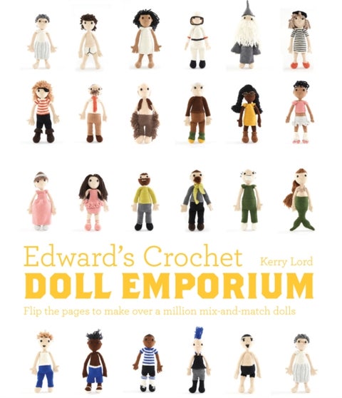 Edward's Crochet Doll Emporium - Flip the mix-and-match patterns to make and dress your favourite people