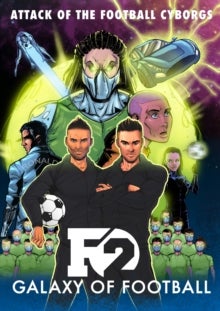 F2: Galaxy of Football - Attack of the Football Cyborgs (THE FOOTBALL BOOK OF THE YEAR!)