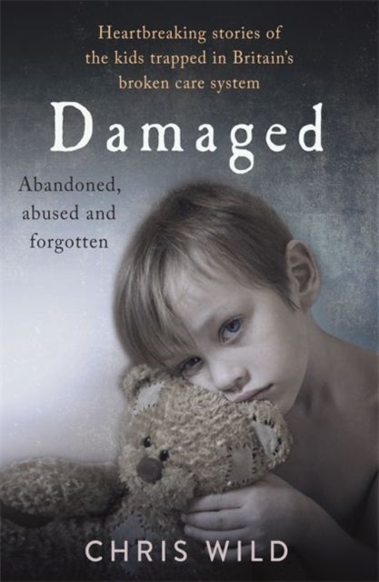 Damaged - Heartbreaking stories of the kids trapped in Britain's broken care system
