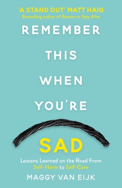 Remember This When You're Sad - Lessons Learned on the Road from Self-Harm to Self-Care